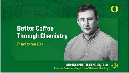 Portrait photo of Christopher H. Hendon, associate professor of computational materials chemistry. Headline text reads "Better Coffee through Chemistry, Insights and Tips."